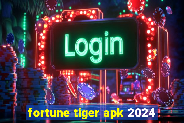 fortune tiger apk 2024