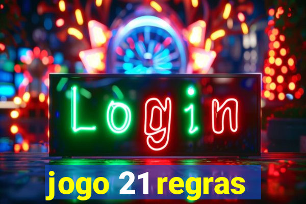 jogo 21 regras