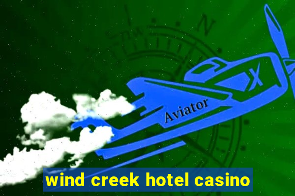 wind creek hotel casino