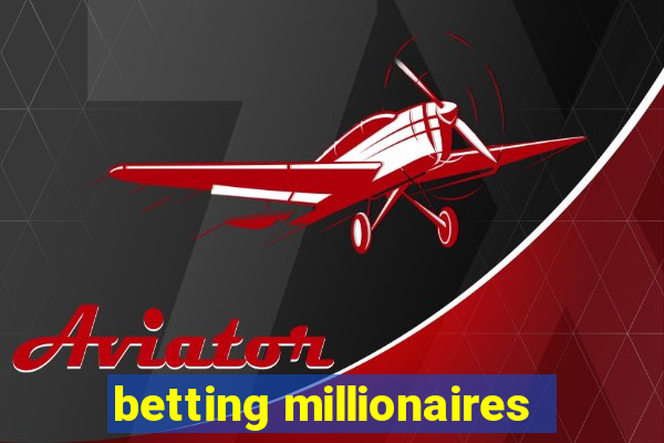 betting millionaires