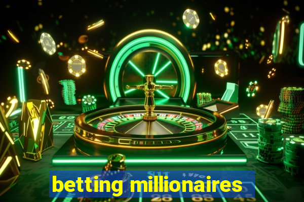 betting millionaires