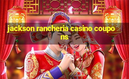 jackson rancheria casino coupons