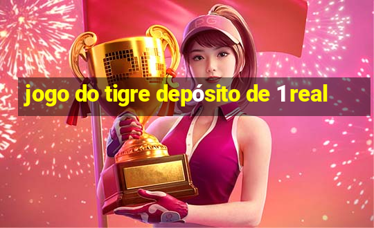 jogo do tigre depósito de 1 real