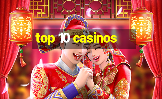 top 10 casinos