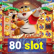 80 slot