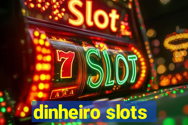 dinheiro slots