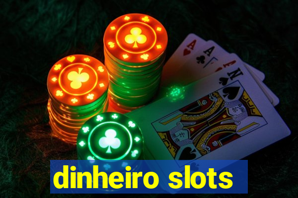 dinheiro slots