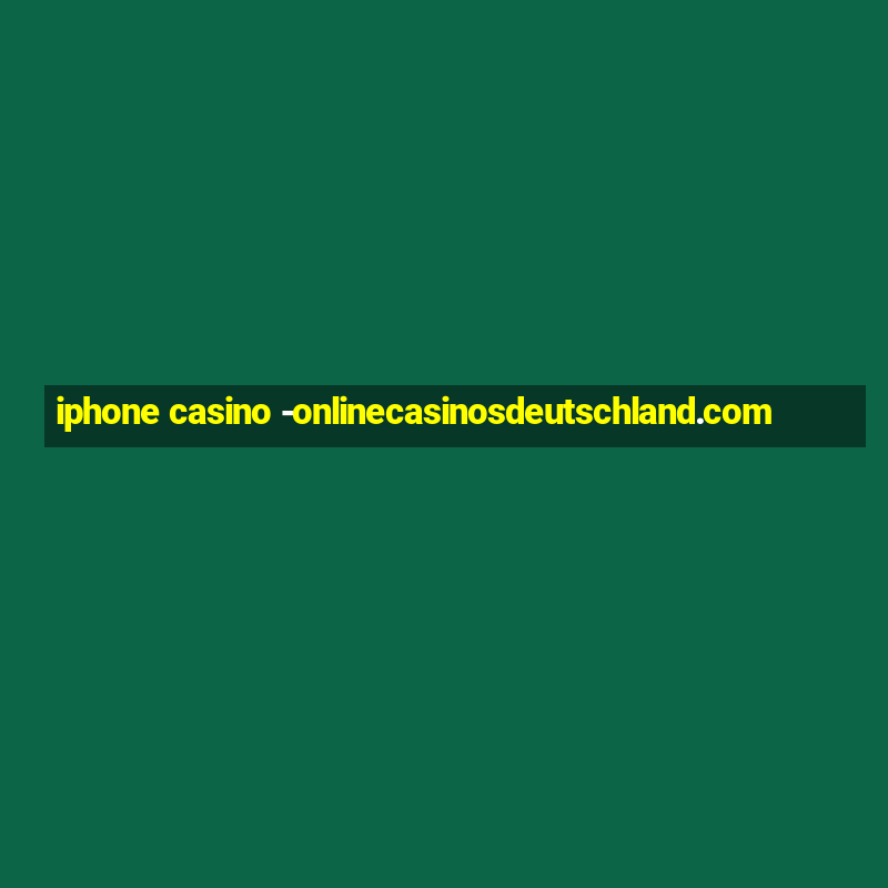 iphone casino -onlinecasinosdeutschland.com