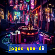 jogos que dê dinheiro de verdade