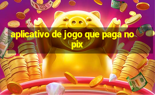 aplicativo de jogo que paga no pix