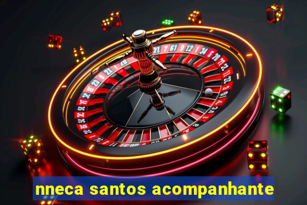 nneca santos acompanhante