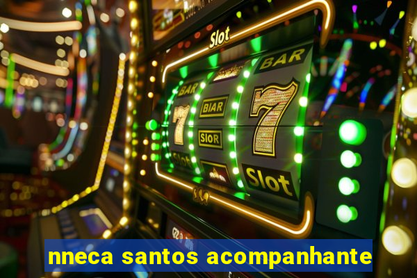 nneca santos acompanhante