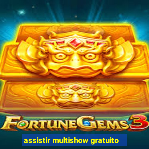 assistir multishow gratuito