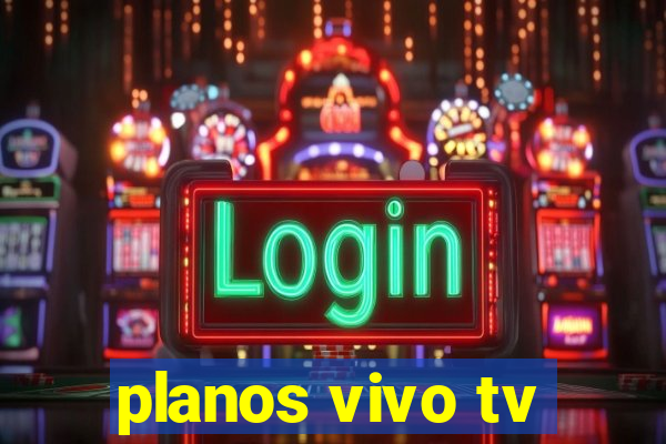 planos vivo tv