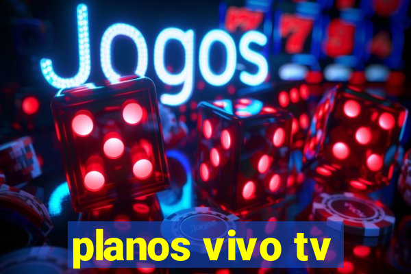 planos vivo tv