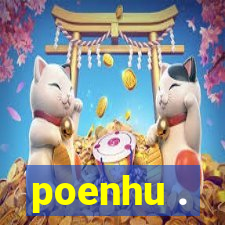 poenhu .