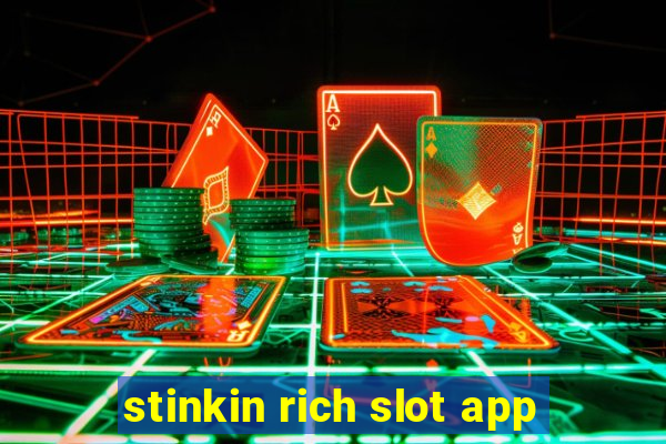 stinkin rich slot app