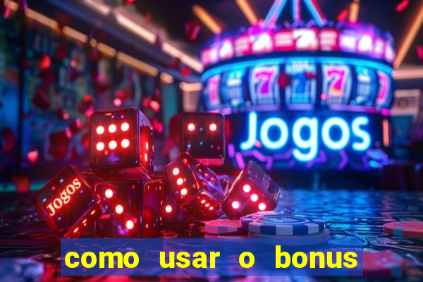 como usar o bonus do vai de bet