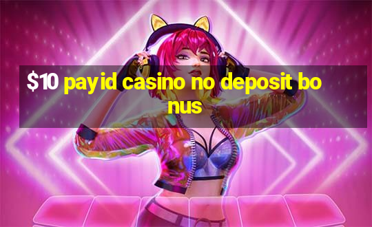 $10 payid casino no deposit bonus