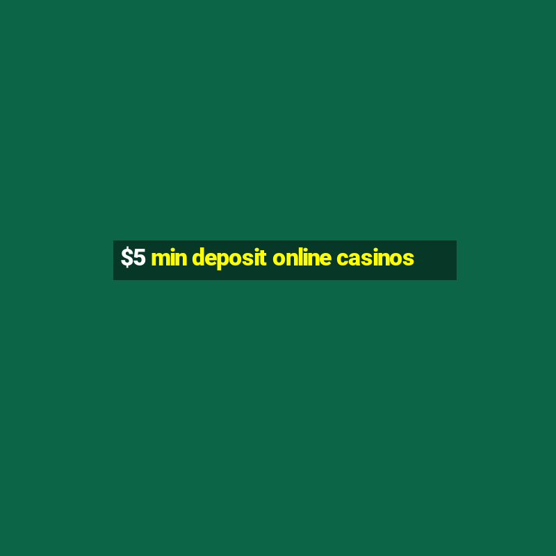 $5 min deposit online casinos