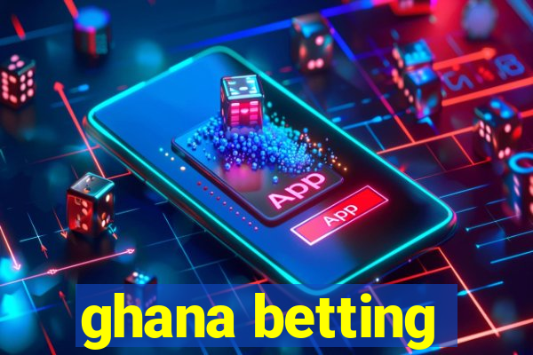 ghana betting