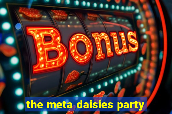 the meta daisies party