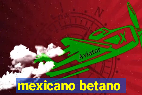 mexicano betano