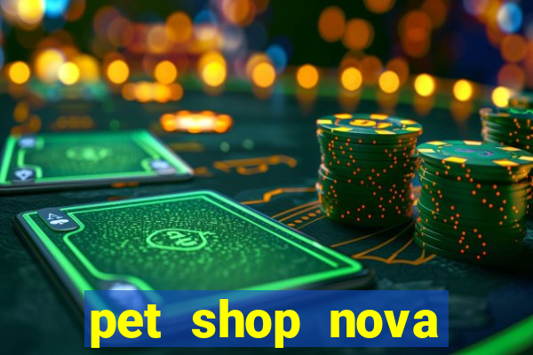 pet shop nova campo grande