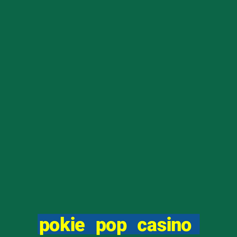 pokie pop casino sign up bonus