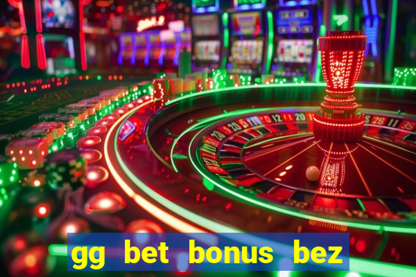 gg bet bonus bez depozytu 2021