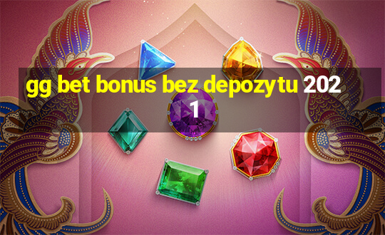 gg bet bonus bez depozytu 2021