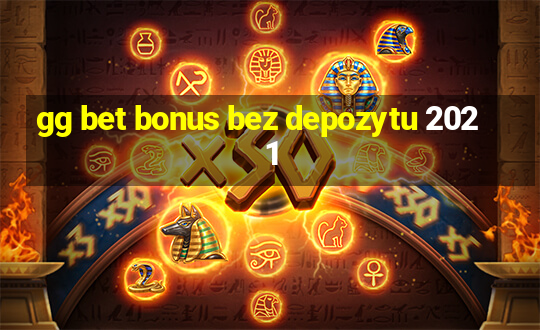 gg bet bonus bez depozytu 2021