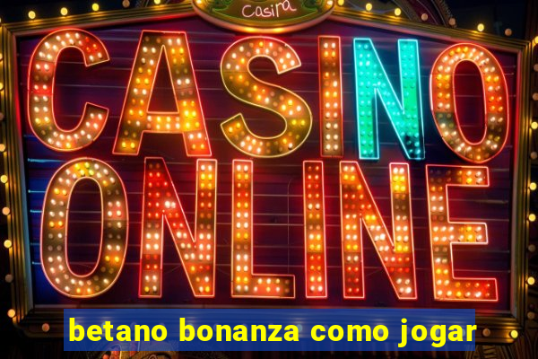 betano bonanza como jogar