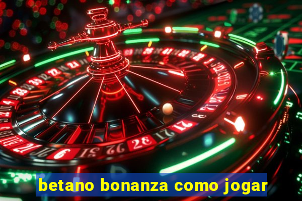 betano bonanza como jogar