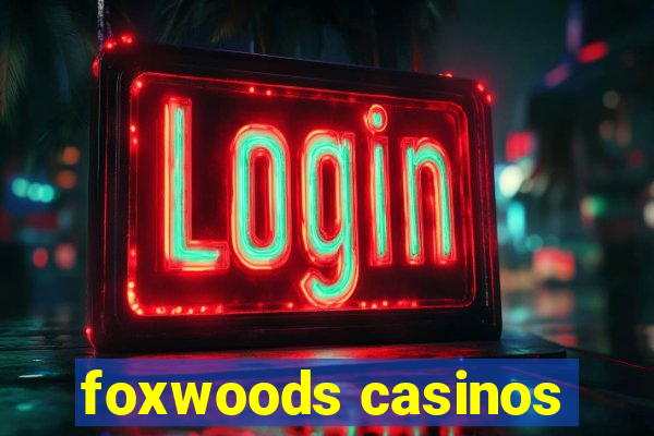 foxwoods casinos