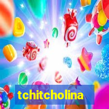 tchitcholina