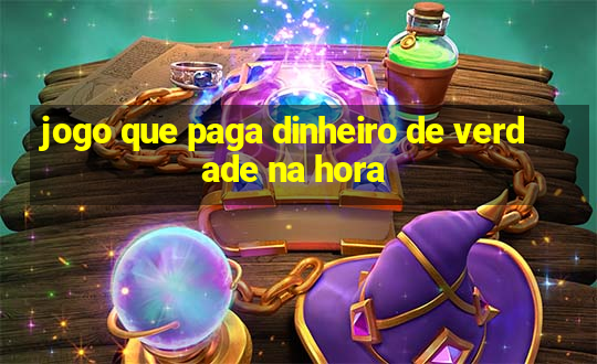 jogo que paga dinheiro de verdade na hora