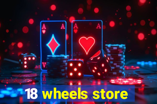 18 wheels store