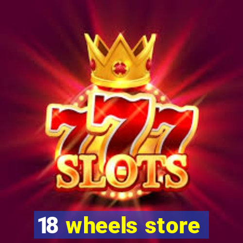 18 wheels store