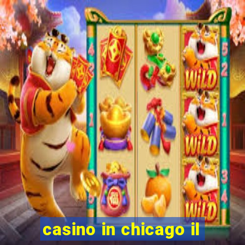 casino in chicago il