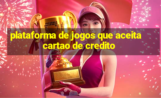 plataforma de jogos que aceita cartao de credito