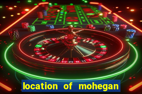 location of mohegan sun casino