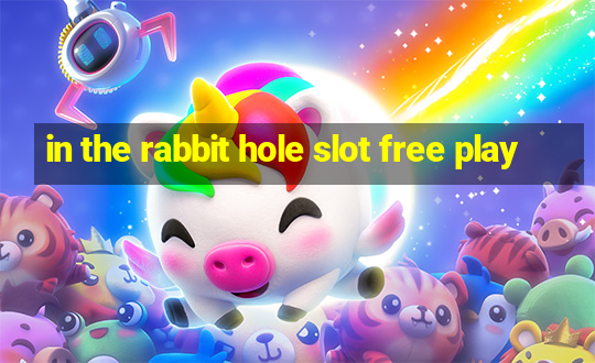 in the rabbit hole slot free play