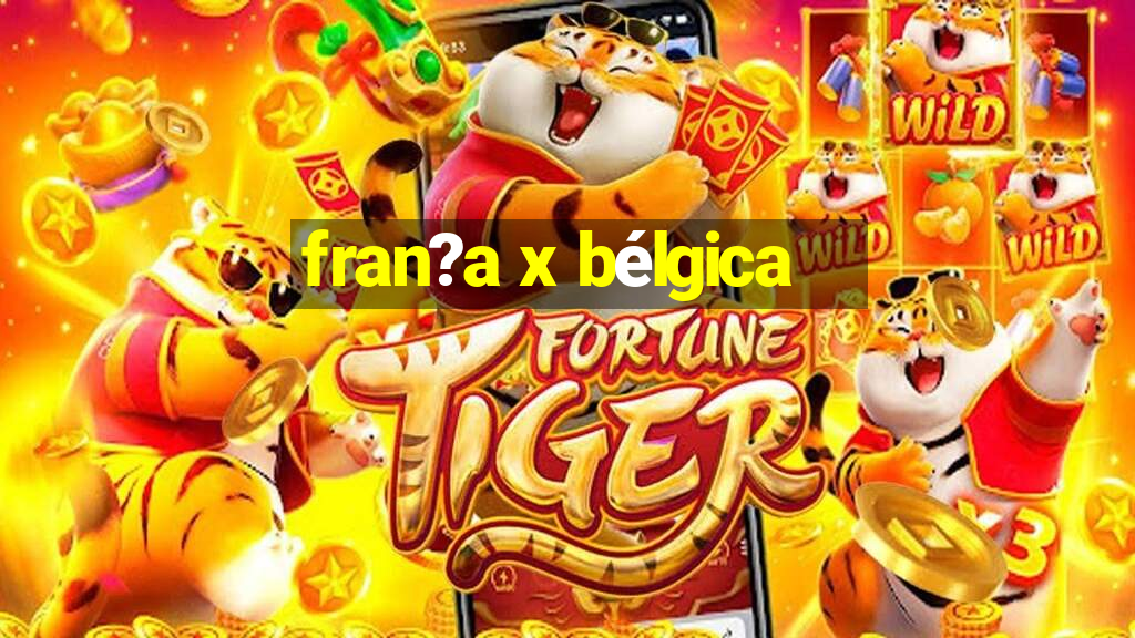 fran?a x bélgica