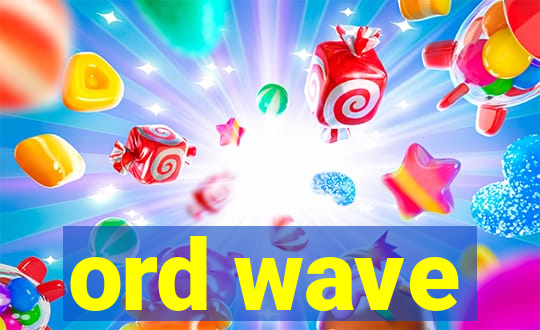 ord wave