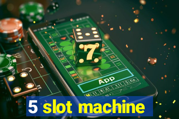 5 slot machine