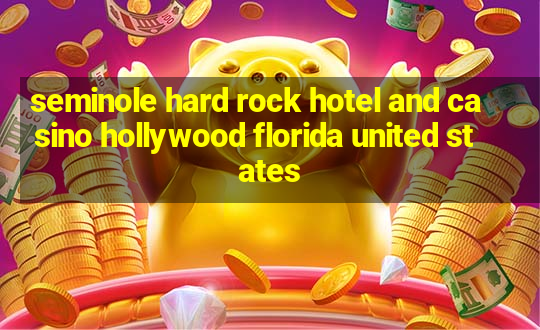 seminole hard rock hotel and casino hollywood florida united states