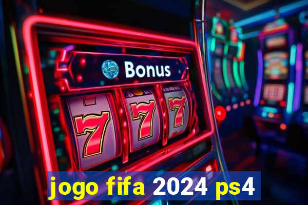 jogo fifa 2024 ps4