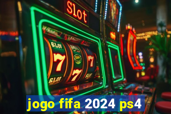 jogo fifa 2024 ps4