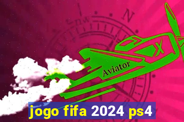 jogo fifa 2024 ps4